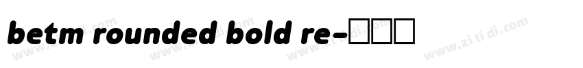 betm rounded bold re字体转换